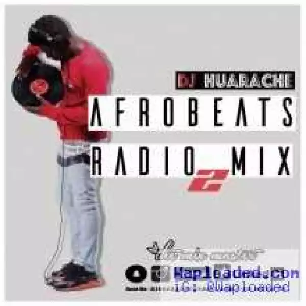 DJ Huarache - Afrobeats Radio Mix 2